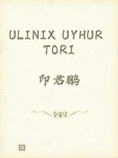 ULINIX UYHUR TORI